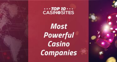 7 Biggest & Most Powerful Casino Companies in the World