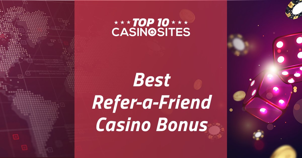The Best Refer a Friend Casino Bonuses in 2024